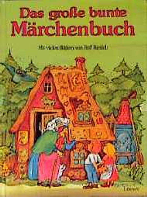 Das grosse bunte Märchenbuch. Die schönsten und bekanntesten Märchen von den Brüdern Grimm, von Hans-Christian Andersen und Ludwig Bechstein