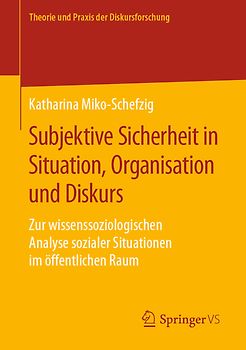 Subjektive Sicherheit in Situation, Organisation und Diskurs
