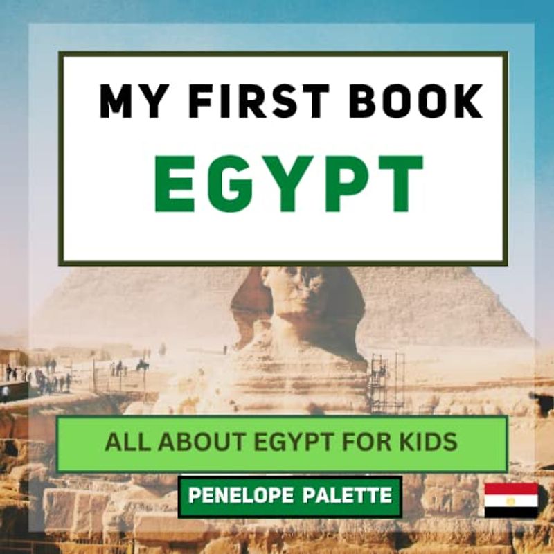 My First Book - Egypt: All About Egypt For Kids (My First Book - World Edition, Band 35)