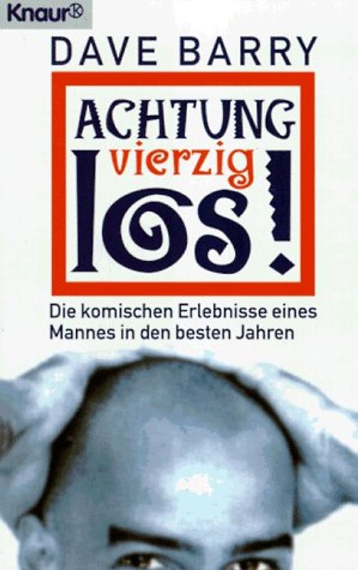 Achtung, vierzig, los!. Die komischen Erlebnisse eines Mannes in den besten Jahren