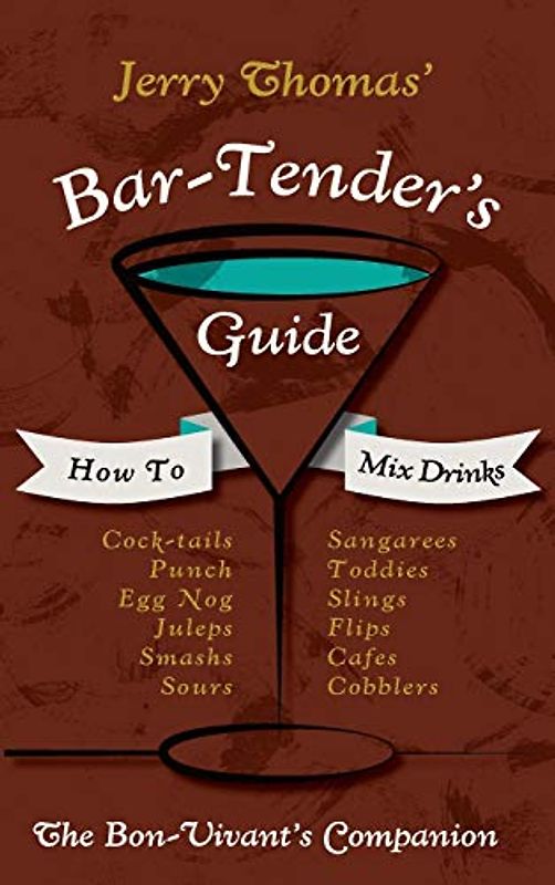 Jerry Thomas' Bartenders Guide: How to Mix Drinks 1862 Reprint: A Bon Vivant's Companion - Thomas, Jerry