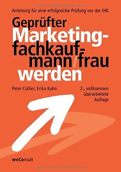 Geprüfter Marketingkaufmann/frau werden. Anleitung für eine erfolgreiche Prüfung vor der IHK
