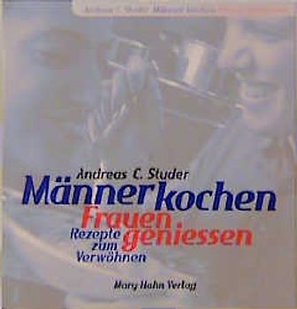 Männer kochen - Frauen geniessen