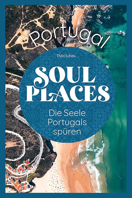 Soul Places Portugal – Die Seele Portugals spüren