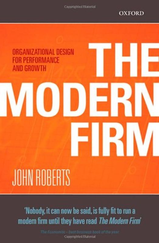 The Modern Firm: Organizational Design for Performance and Growth - John Roberts