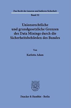 Unionsrechtliche und grundgesetzliche Grenzen des Data Minings durch die Sicherheitsbehörden des Bundes