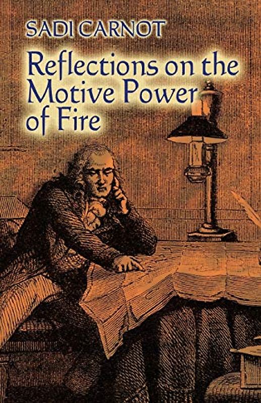 Reflections on the Motive Power of Fire: And Other Papers on the Second Law of Thermodynamics (Dover Books on Physics)