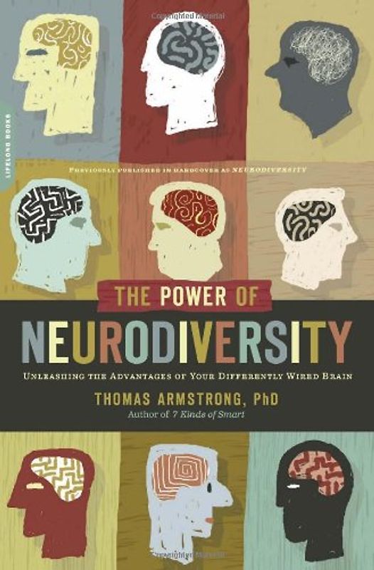 The Power of Neurodiversity: Unleashing the Advantages of Your Differently Wired Brain - Thomas Armstrong