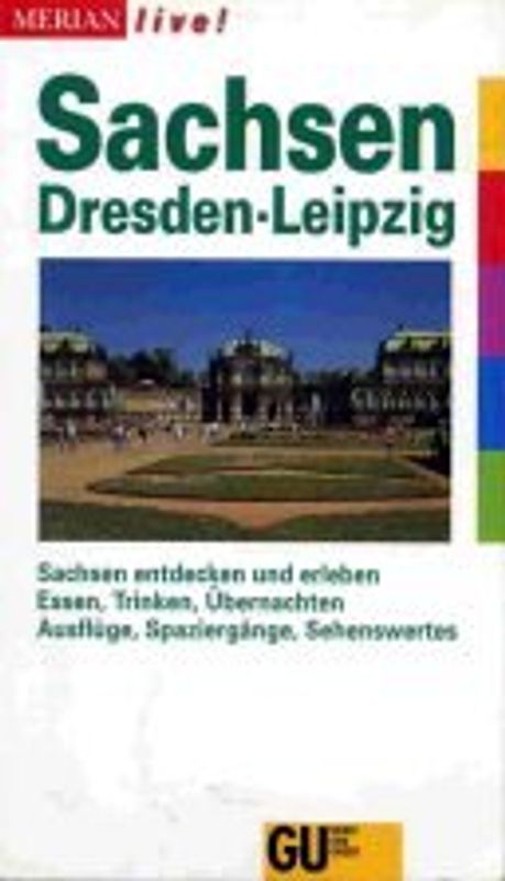 Sachsen /Dresden /Leipzig. Sachsen entdecken und erleben. Essen, Trinken, Übernachten. Spaziergänge, Ausflüge, Sehenswertes