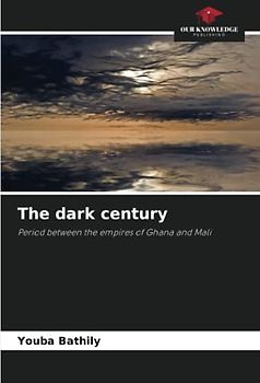 The dark century: Period between the empires of Ghana and Mali