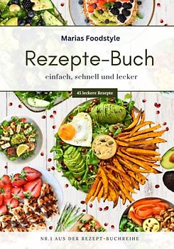Marias Foodstyle | Rezepte-Buch: einfach, schnell und lecker