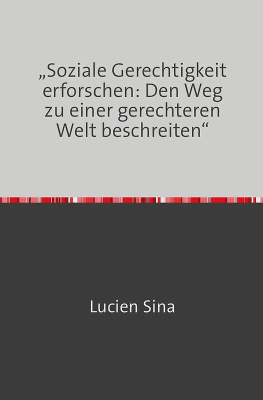 „Soziale Gerechtigkeit erforschen: Den Weg zu einer gerechteren Welt beschreiten“