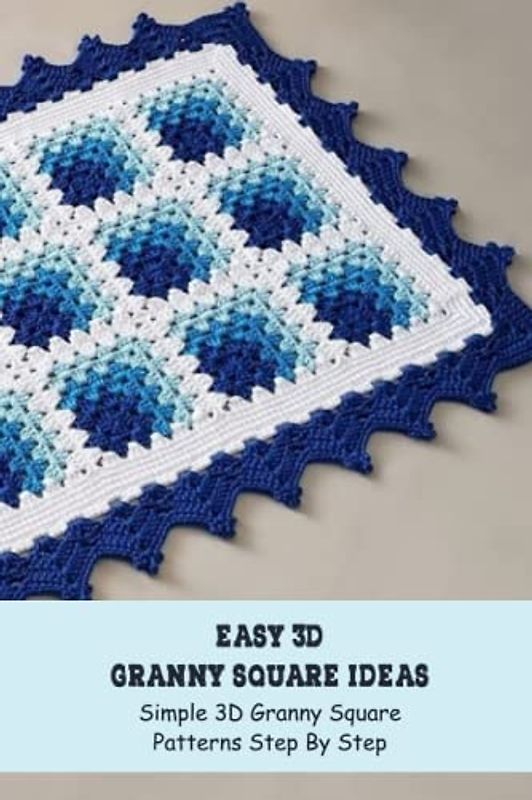 Easy 3D Granny Square Ideas: Simple 3D Granny Square Patterns Step By Step