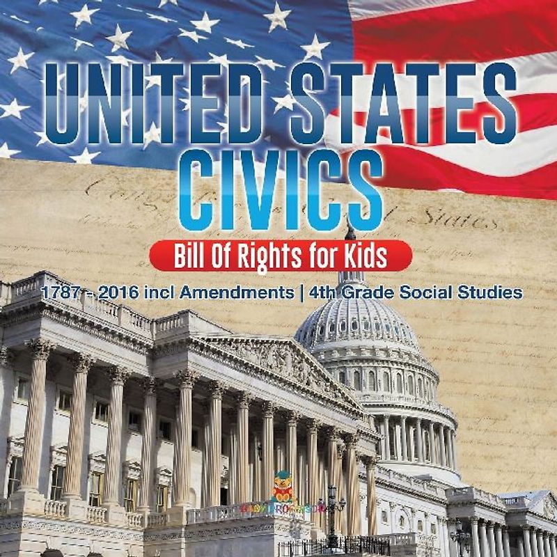 United States Civics - Bill Of Rights for Kids | 1787 - 2016 incl Amendments | 4th Grade Social Studies