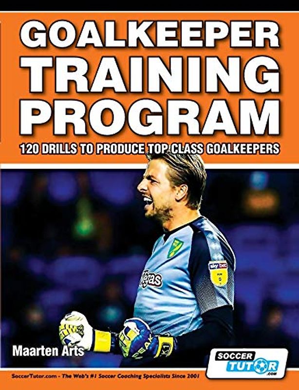 Goalkeeper Training Program - 120 Drills to Produce Top Class Goalkeepers