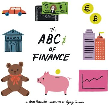 The ABCs of Finance: Teach your child the ABCs of finance and make sure they are well prepared to master the art of snack negotiation, playhouse real estate, and toy lending.