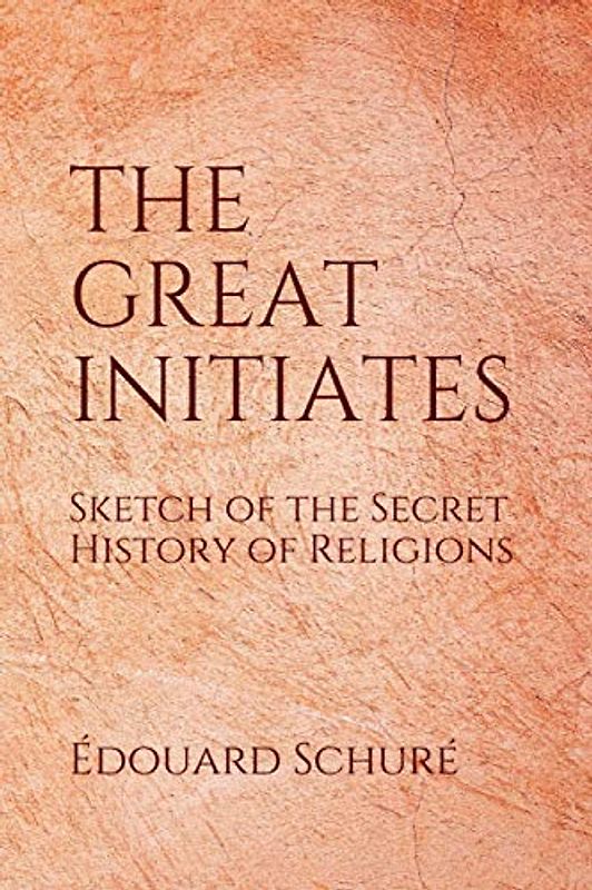 THE GREAT INITIATES: Sketch of the Secret History of Religions