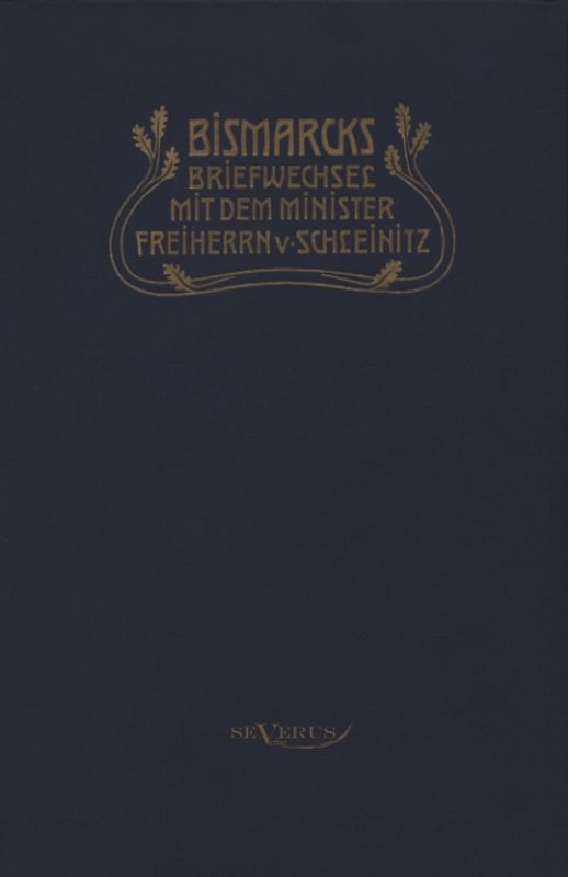 Otto Fürst von Bismarck. Bismarcks Briefwechsel mit dem Minister Freiherrn von Schleinitz 1858–1861