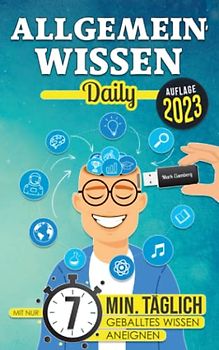 Allgemeinwissen Daily: Mit nur 7 Minuten täglich mühelos geballtes Wissen aneignen