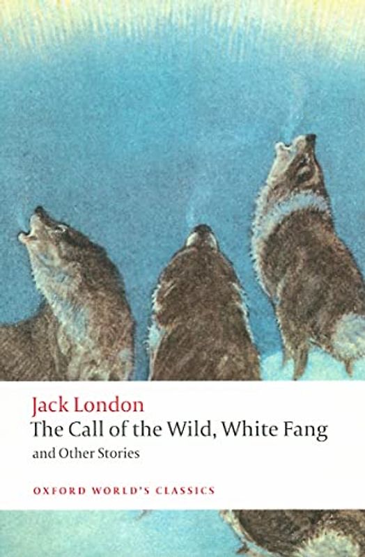 The Call of the Wild, White Fang, and Other Stories (Oxford World's Classics) - Jack London