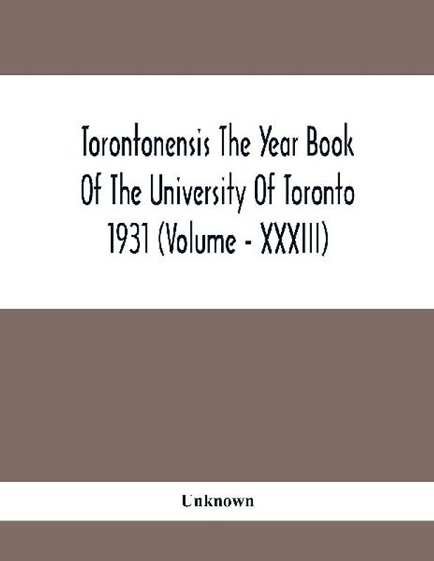 Torontonensis The Year Book Of The University Of Toronto 1931 (Volume - XXXIII)