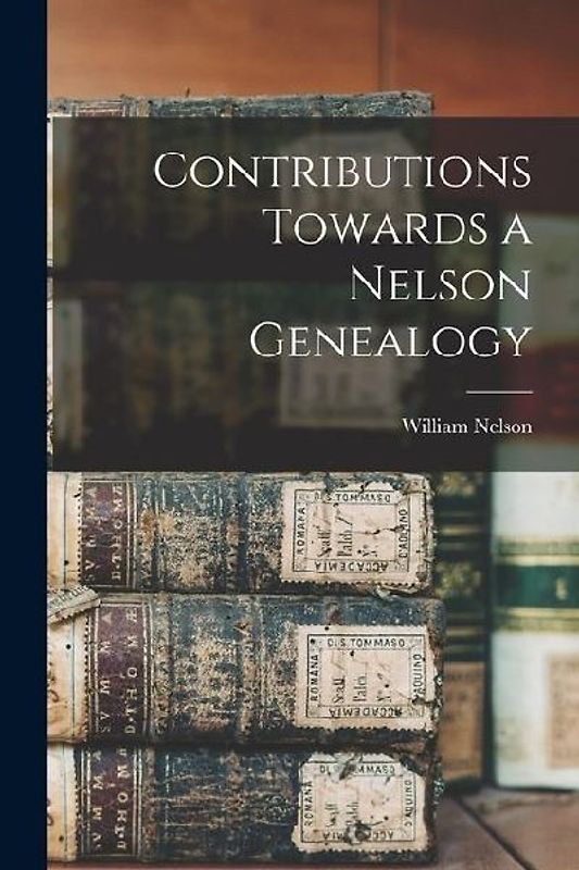 Contributions Towards a Nelson Genealogy