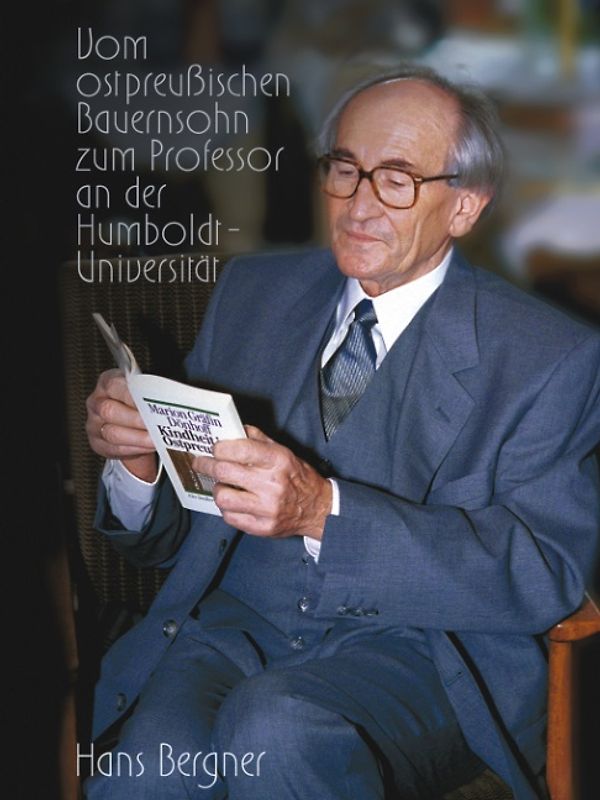 Mein Leben, vom ostpreussischen Bauernsohn zum Professor an der Humbolt-Universität