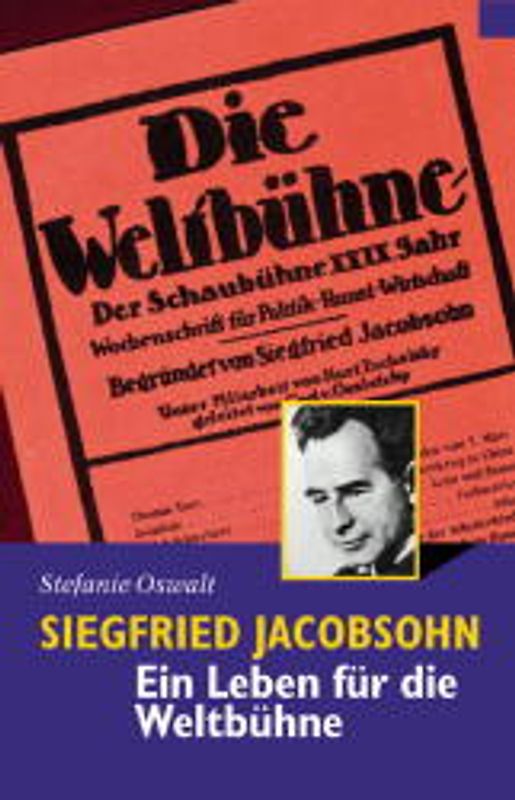 Siegfried Jacobsohn. Ein Leben für die "Weltbühne"