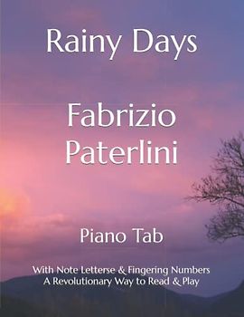 Rainy Days Fabrizio Paterlini: Piano Tab with Note Letters & Fingering Numbers A Revolutionary Way to Read & Play