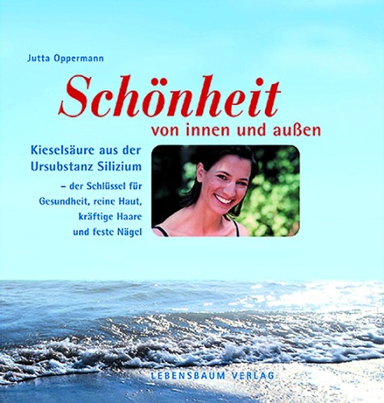 Gesundheit und Schönheit von innen und außen. Kieselsäure aus der Ursubstanz Silizium - der Schlüssel für Gesundheit, schöne Haut, Haare und Nägel