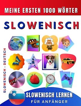 Slowenisch lernen für Anfänger, meine ersten 1000 Wörter: Zweisprachiges Slowenisch-Deutsch-Lernbuch für Kinder und Erwachsene