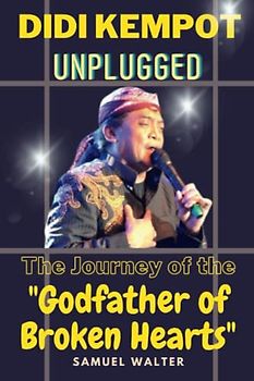 Didi Kempot Unplugged: The Journey of the "Godfather of Broken Hearts" (Legendary Lives: Biographies of Great People Who Shaped Our World, Uncovering the Lives of History's Most Influential People)