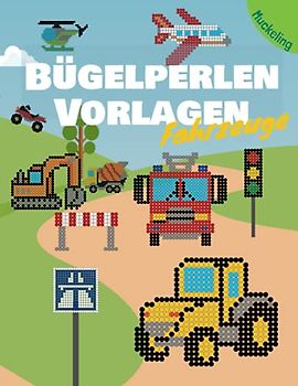 Bügelperlen Vorlagen Fahrzeuge: Vorlagenbuch für Jungen und Mädchen mit Autos, Rennwagen, Polizei, Feuerwehr, Traktor, Bagger und vielem mehr