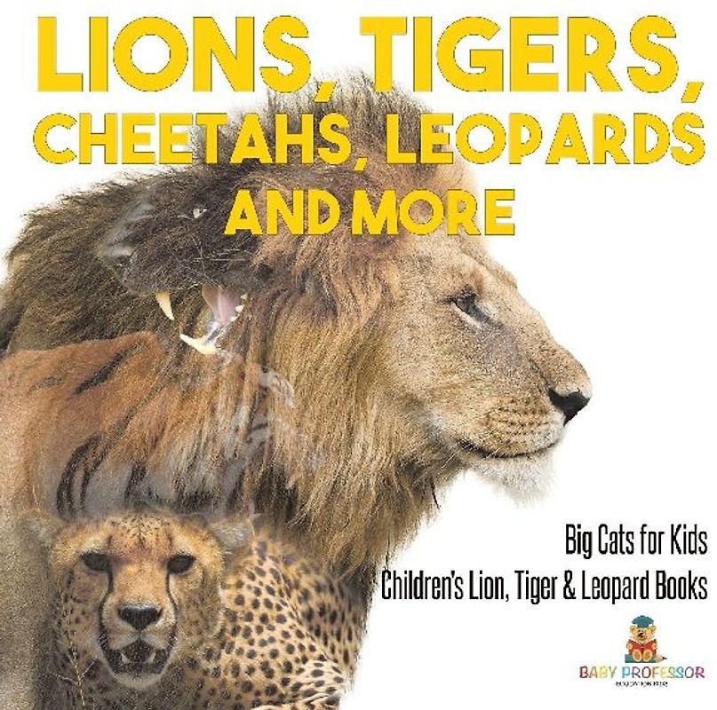 Lions, Tigers, Cheetahs, Leopards and More Big Cats for Kids Children's Lion, Tiger & Leopard Books