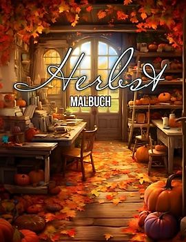 Herbst Malbuch: 30 Wunderschön Seiten Ausmalbuch für Jugendliche und Erwachsene mit zauberhaft herbstlichen Motiven – Fördere deine Kreativität und Konzentration und befreie dich von Stress