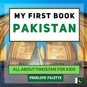 My First Book - Pakistan: All About Pakistan For Kids (My First Book - World Edition, Band 62)