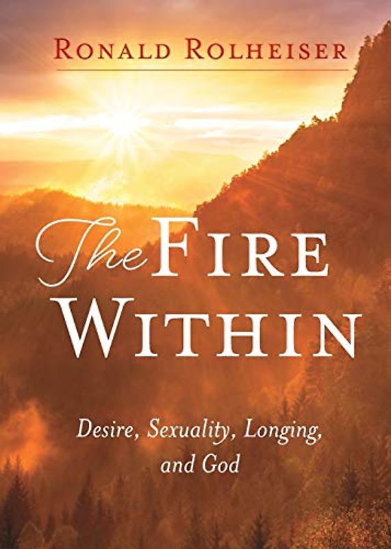 Fire Within: Desire, Sexuality, Longing, and God