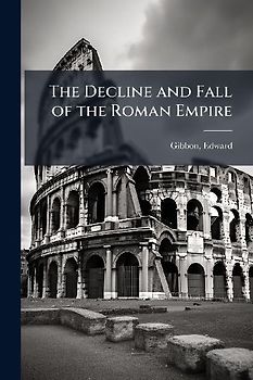 The Decline and Fall of the Roman Empire