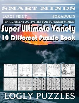 Smart Minds -Variety 10 Different Puzzle Book For Adults: Ultimate Variety Puzzles Large-Print Word Search, Word Maze .Word Spiral ,Word Angles, ... Crossword And Sudoku Easy , Medium And Hard