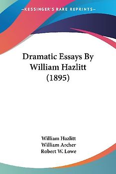 Dramatic Essays By William Hazlitt (1895)
