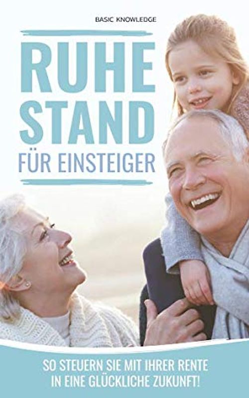 Ruhestand für Einsteiger: So steuern Sie mit Ihrer Rente in eine glückliche Zukunft!