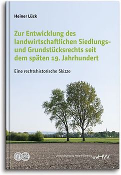 Zur Entwicklung des landwirtschaftlichen Siedlungs- und Grundstücksrechts seit dem späten 19. Jahrhundert