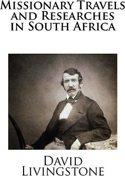 Missionary Travels and Researches in South Africa