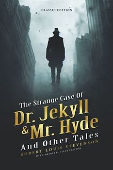 The Strange Case of Dr Jekyll and Mr Hyde and Other Tales: by Robert Louis Stevenson with Original Illustrations
