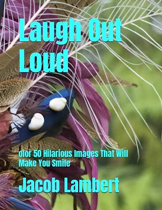 Laugh Out Loud: olor 50 Hilarious Images That Will Make You Smile