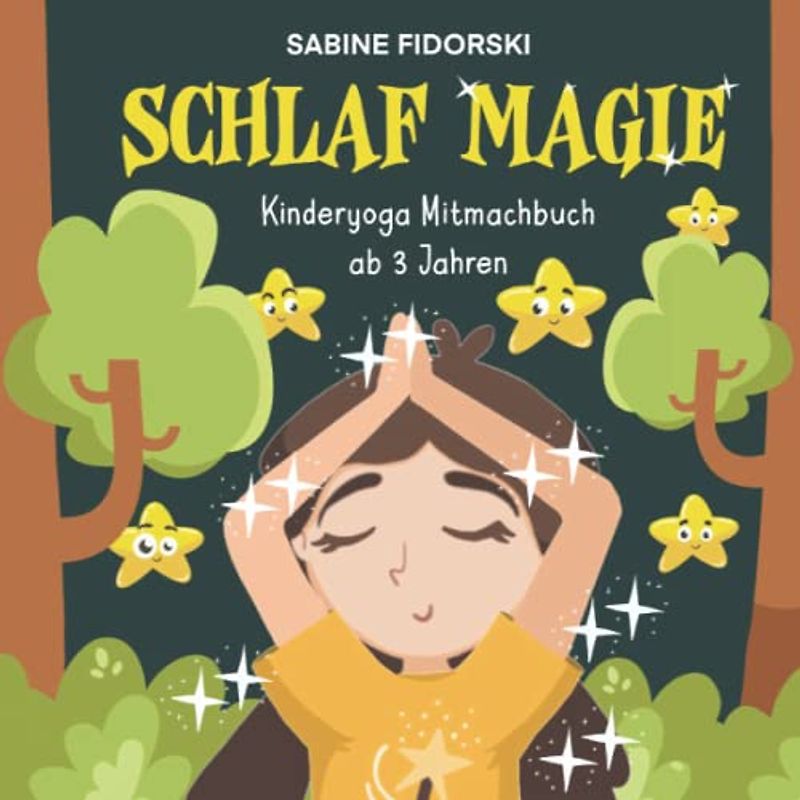Schlaf Magie - Kinderyoga Mitmachbuch ab 3 Jahren: Yoga für Kinder mit Yogakarten zum Ausschneiden und Spielen im Anhang (Yoga Magie)