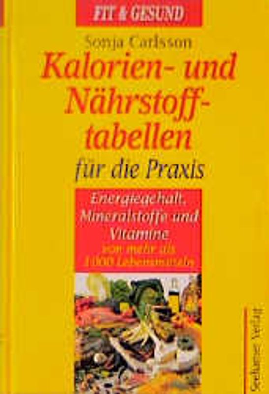 Kalorien- und Nährstoff-Tabellen für die Praxis. Energiegehalt, Mineralstoffe und Vitamine von über 1000 Lebensmitteln