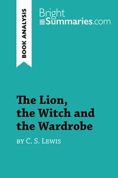 The Lion, the Witch and the Wardrobe by C. S. Lewis (Book Analysis): Detailed Summary, Analysis and Reading Guide (BrightSummaries.com)