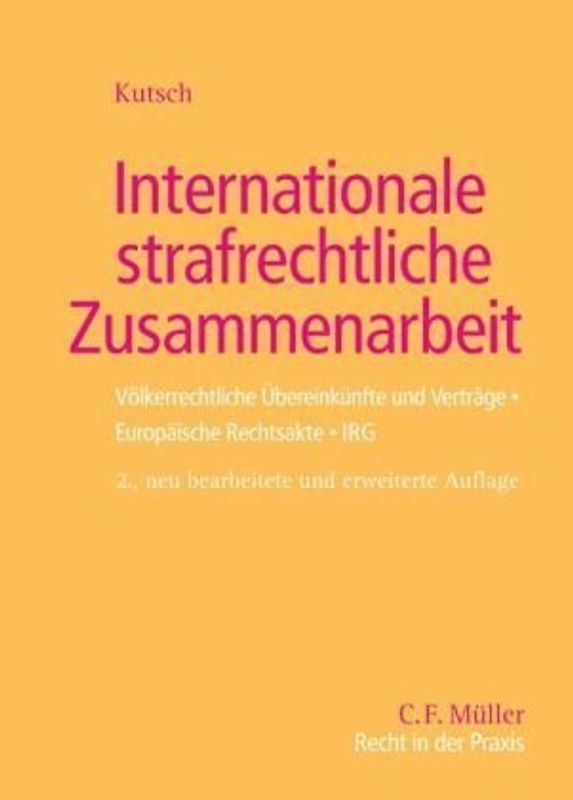 Internationale strafrechtliche Zusammenarbeit. Völkerrechtliche Übereinkünfte und Verträge/ Europäische Rechtsakte/ IRG. Textausgabe mit staatenspezifischen Hinweisen