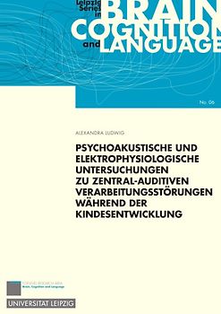Psychoakustische und elektrophysiologische Untersuchungen zu zentral-auditiven Verarbeitungsstörungen während der Kindesentwicklung